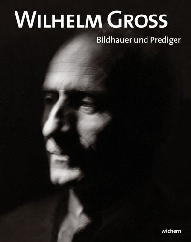 Wilhelm Groß: Bildhauer und Prediger 1883-1974 Memories