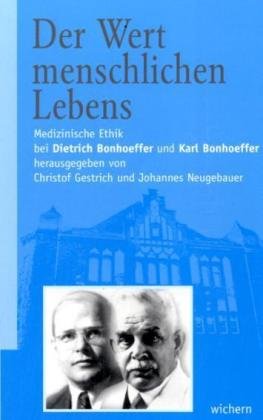 Der Wert menschlichen Lebens: Medizinische Ethik bei Dietrich Bonhoeffer und Karl Bonhoeffer Medicine