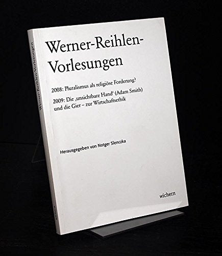 Werner-Reihlen-Vorlesungen. / Pluralismus als religiöse Forderung ? / Die '' unsichbare Hand '' ( A. Smith) und die Gier- zur Wirtschaftsethik Books