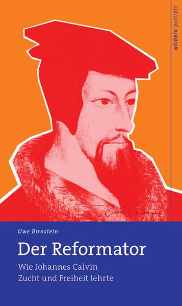 Der Reformator: Wie Johannes Calvin Zucht und Freiheit lehrte (wichern porträts) Memories
