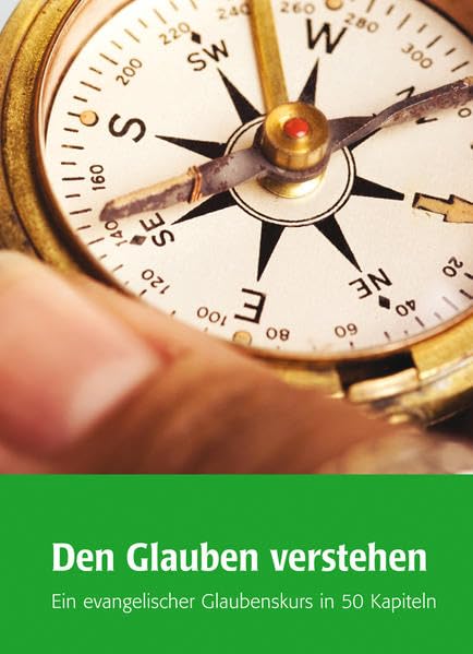 Den Glauben verstehen: Ein evangelischer Glaubenskurs in 50 Kapiteln Religion & Esotericism