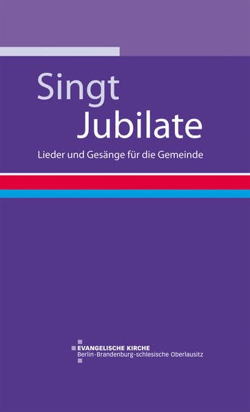 Singt Jubilate!: Lieder und Gesänge für die Gemeinde: Lieder und Gesänge für die Gemeinde. Hrsg.: Evangelische Kirche Berlin-Brandenburg-schlesische Oberlausitz Sheet Music