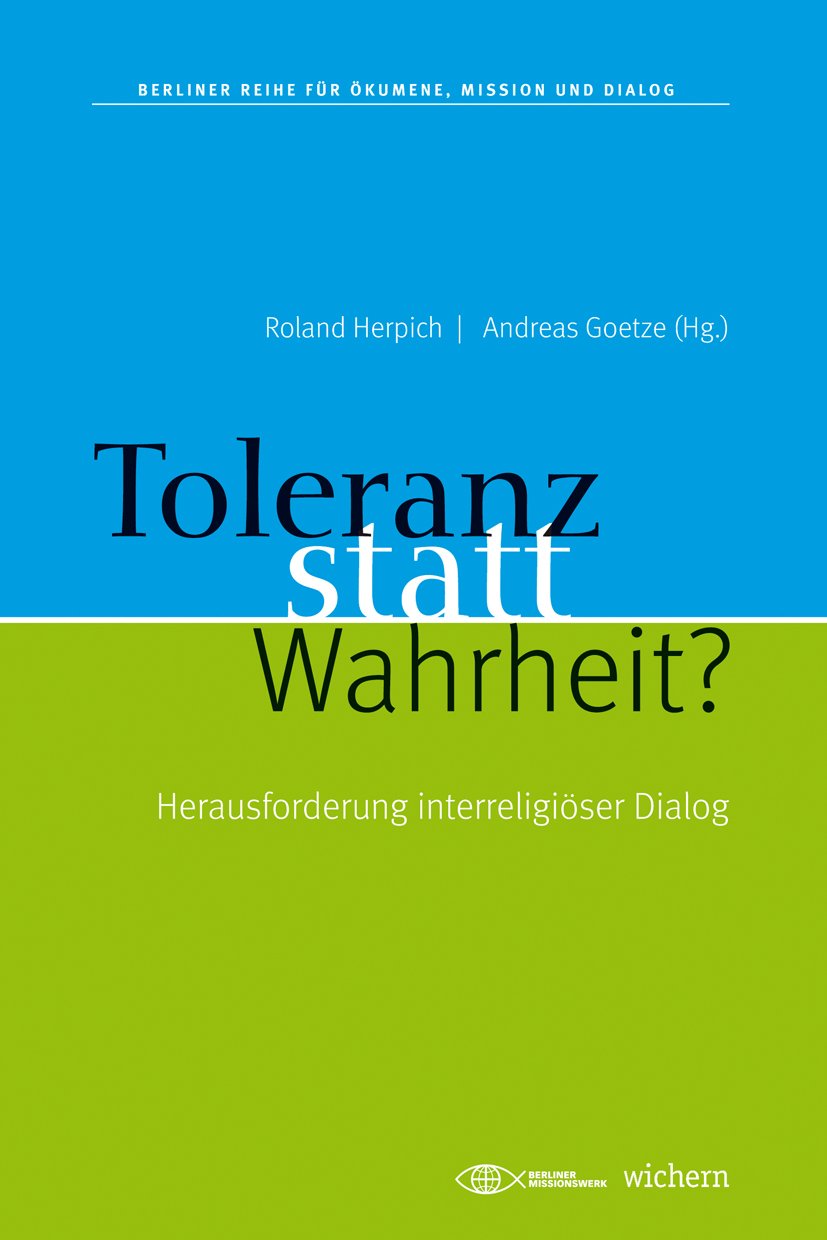 Toleranz statt Wahrheit?: Herausforderung interreligiöser Dialog (Berliner Reihe für Ökumene, Mission und Dialog) Religion & Esotericism