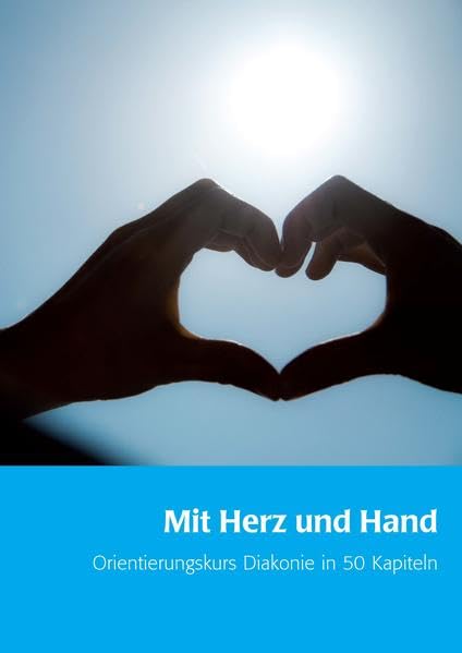 Mit Herz und Hand: Orientierungskurs Diakonie in 50 Kapiteln Politics & History