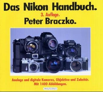 Das Nikon Handbuch: Die gesamte Nikon-Produktion: Kameras, Objektive, Motoren und Blitzgeräte Photography