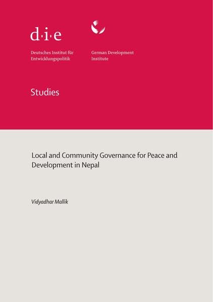 Local and community governance for peace and development in Nepal (DIE Studies des Deutschen Instituts für Entwicklungspolitik (DIE)) Politics & History