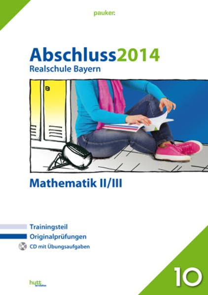 pauker. / Abschluss 2014 - Realschule Bayern Mathematik II/III: Originalprüfungen mit Trainingsteil und Zusatzaufgaben auf CD Study Guides