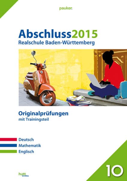Abschluss 2015 - Realschule Baden-Württemberg: Originalprüfungen mit Trainingsteil für die Fächer Deutsch, Mathe und Englisch (pauker.) Foreign Languages ​​& Dictionaries