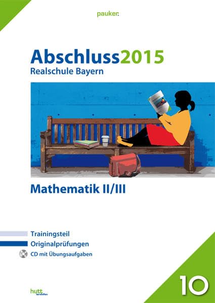 Abschluss 2015 - Realschule Bayern Mathematik II/III: Originalprüfungen mit Trainingsteil und Zusatzaufgaben auf CD (pauker.) Study Guides