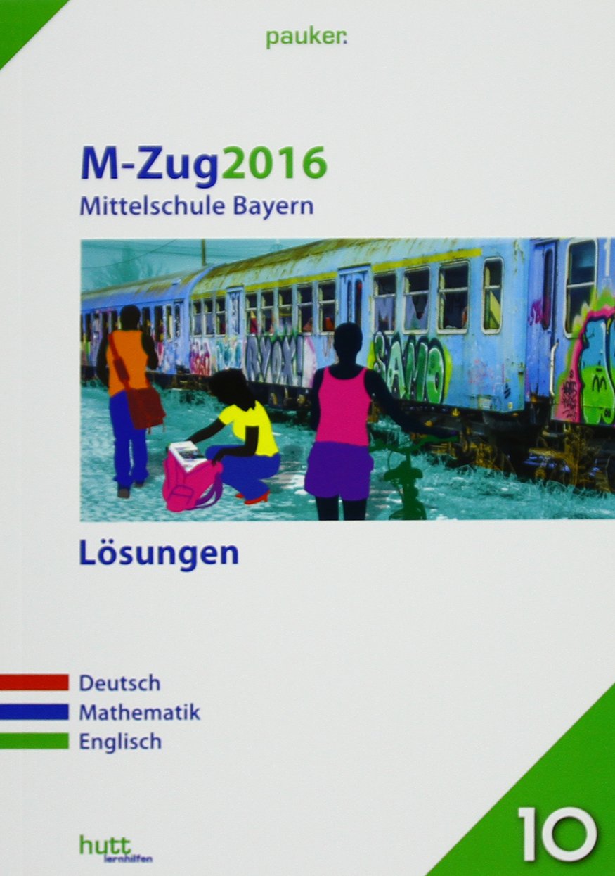 M-Zug 2016 - Mittelschule Bayern Lösungen: Deutsch, Mathematik, Englisch (pauker.) Foreign Languages ​​& Dictionaries