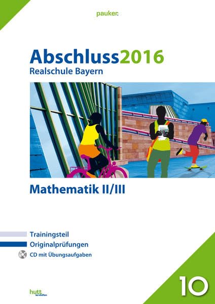 Abschluss 2016 - Realschule Bayern Mathematik II/III: Originalprüfungen mit Trainingsteil und CD (pauker.) Study Guides