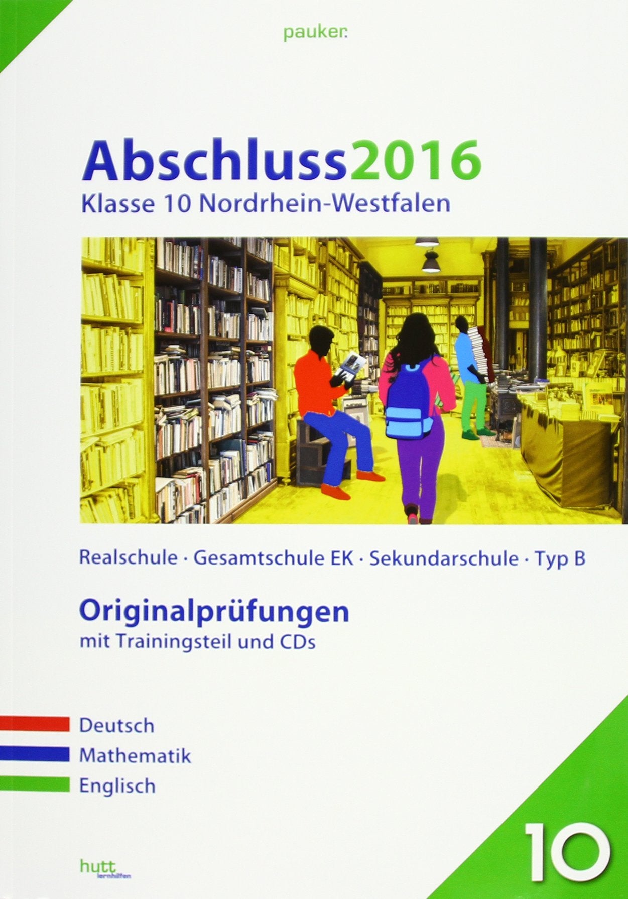 Abschluss 2016 - Mittlerer Schulabschluss Nordrhein-Westfalen: Originalprüfungen mit Trainingsteil für die Fächer Deutsch, Mathe und Englisch sowie CD-Rom für Mathe und Audio-CD für Englisch (pauker.) Foreign Languages ​​& Dictionaries