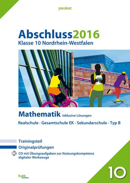 Abschluss 2016 - Mittlerer Schulabschluss Nordrhein-Westfalen Mathematik: Originalprüfungen mit Trainingsteil und CD, inklusive Lösungen (pauker.) Study Guides