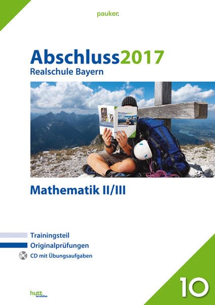 Abschluss 2017 - Realschule Bayern Mathematik II/III: Originalprüfungen mit Trainingsteil und CD (pauker.) Study Guides