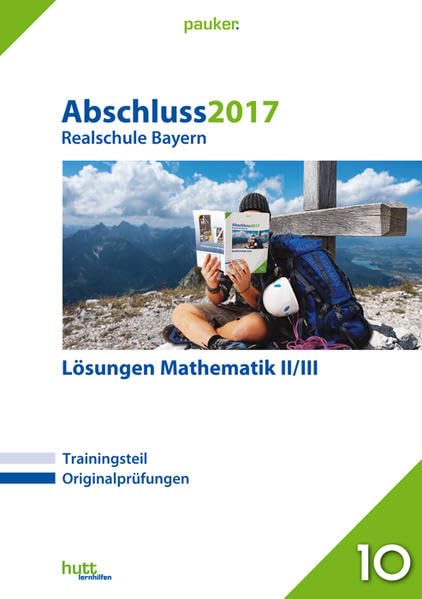 Abschluss 2017 - Realschule Bayern Lösungen Mathematik II/III (pauker.) Study Guides