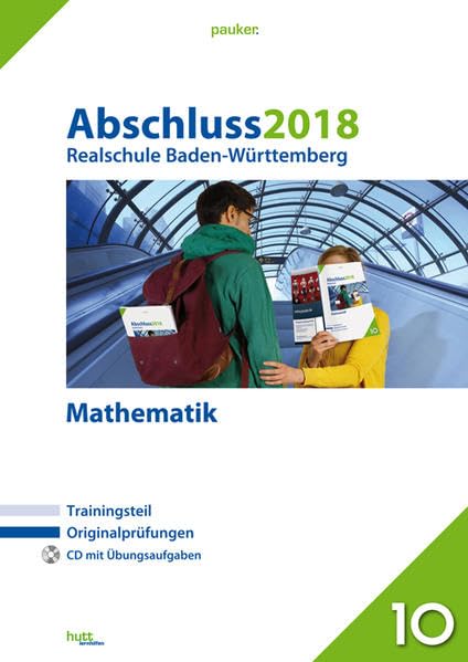 Abschluss 2018 - Realschule Baden-Württemberg Mathematik: Originalprüfungen mit Trainingsteil und CD (pauker.) Study Guides