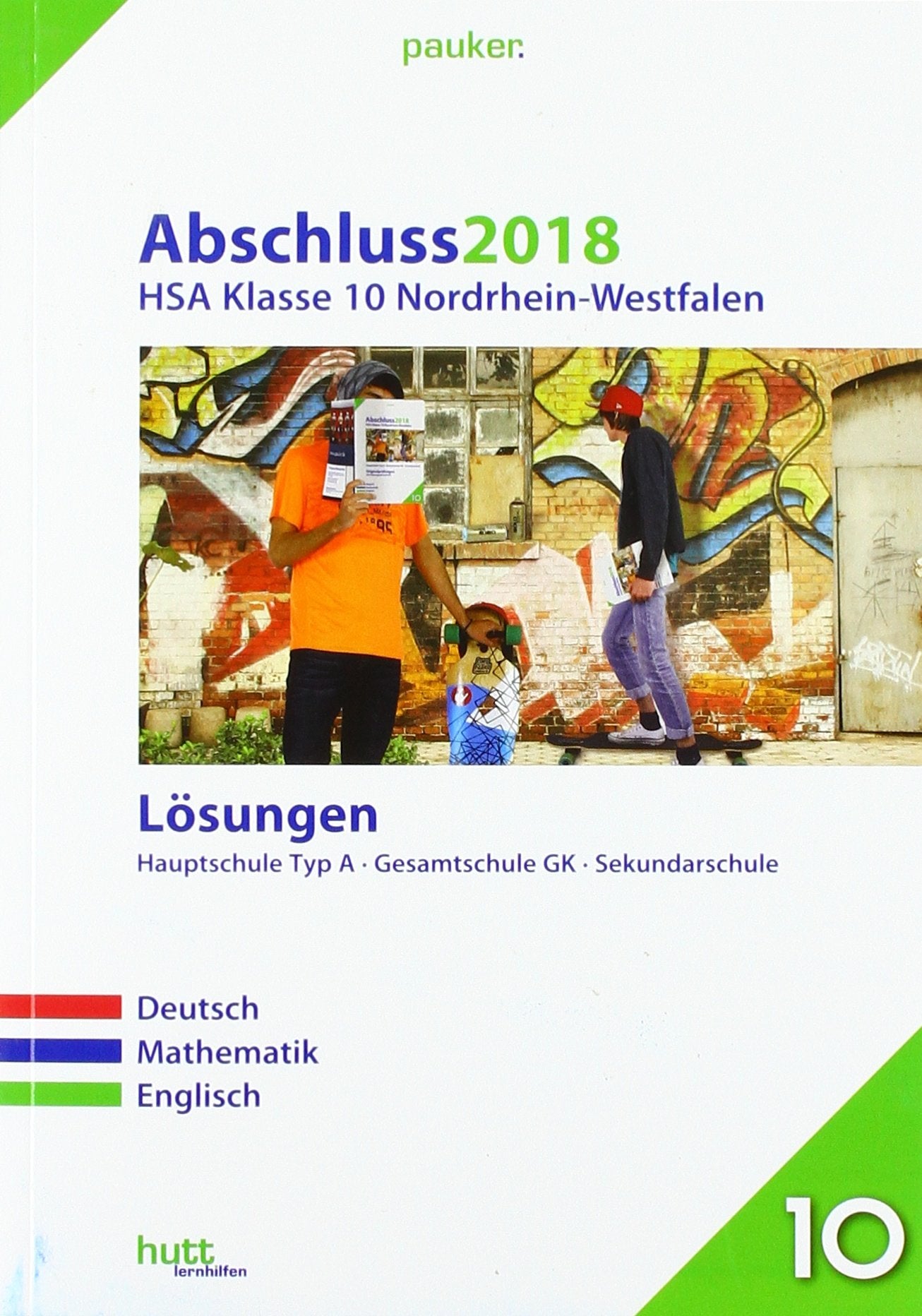 Abschluss 2018 - Hauptschulabschluss Klasse 10 Nordrhein-Westfalen. Deutsch, Mathematik, Englisch. Lösungen General education