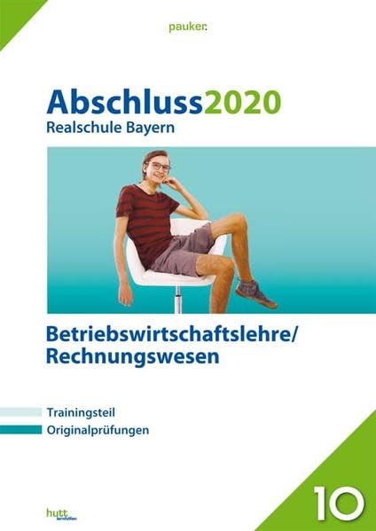 Abschluss 2020 - Realschule Bayern Betriebswirtschaftslehre/Rechnungswesen: Originalprüfungen mit Trainingsteil (pauker.) Study Guides