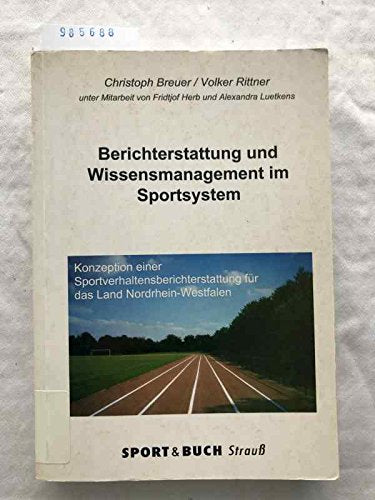 Berichterstattung und Wissensmanagement im Sportsystem: Konzeption der Sportverhaltensberichterstattung für das Land Nordrhein-Westfalen Books