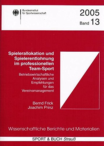 Spielerallokation und Spielerentlohnung im professionellen Team-Sport. Betriebswirtschaftliche Analysen und Empfehlungen für das Vereinsmanagement Books