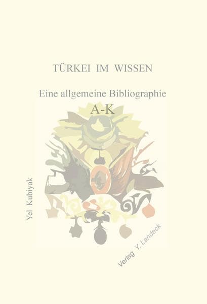 Türkei im Wissen A-K: Eine allgemeine Bibliographie General education