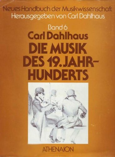 Neues Handbuch der Musikwissenschaft, 13 Bde., Bd.6, Die Musik des neunzehnten Jahrhunderts - Dahlhaus, Carl book