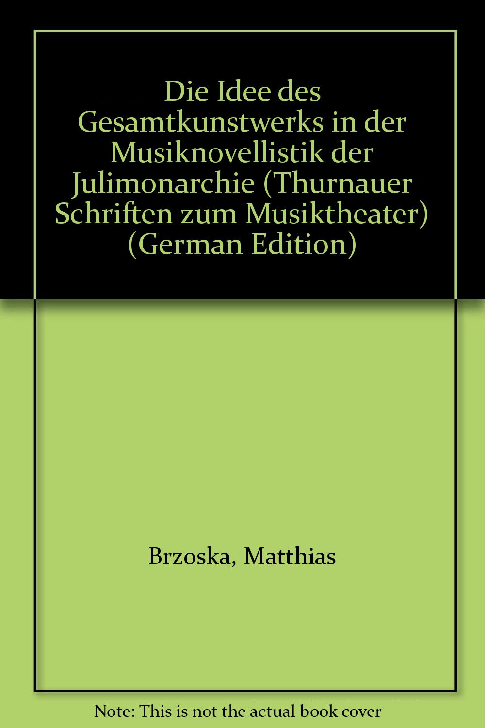 Die Idee des Gesamtkunstwerks in der Musiknovellistik der Julimonarchie Film, Art & Culture