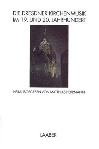 Die Dresdner Kirchenmusik im 19. und 20. Jahrhundert (Musik in Dresden) book