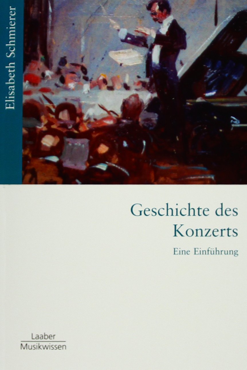 Geschichte des Konzerts: Eine Einführung (Gattungen der Musik: In 15 Bänden) Arts & Music