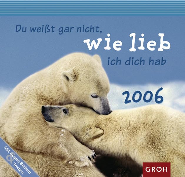 Du weißt gar nicht, wie lieb ich dich hab 2006 (Ich denk an dich) Calendars