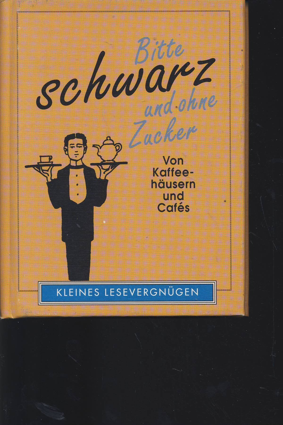 Bitte schwarz und ohne Zucker: Von Kaffehäusern und Cafés (Kleines Lesevergnügen) Books