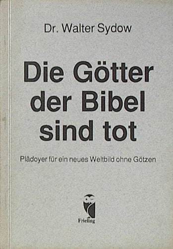Die Götter der Bibel sind tot. Plädoyer für ein neues Weltbild ohne Götzen Books