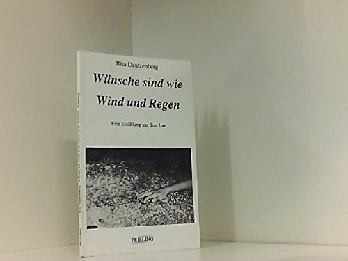 Wünsche sind wie Wind und Regen. Eine Erzählung aus dem Iran Books