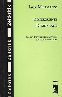 Konsequente Demokratie. Für die Beseitigung des Zwanges zur Koalitionsbildung General education