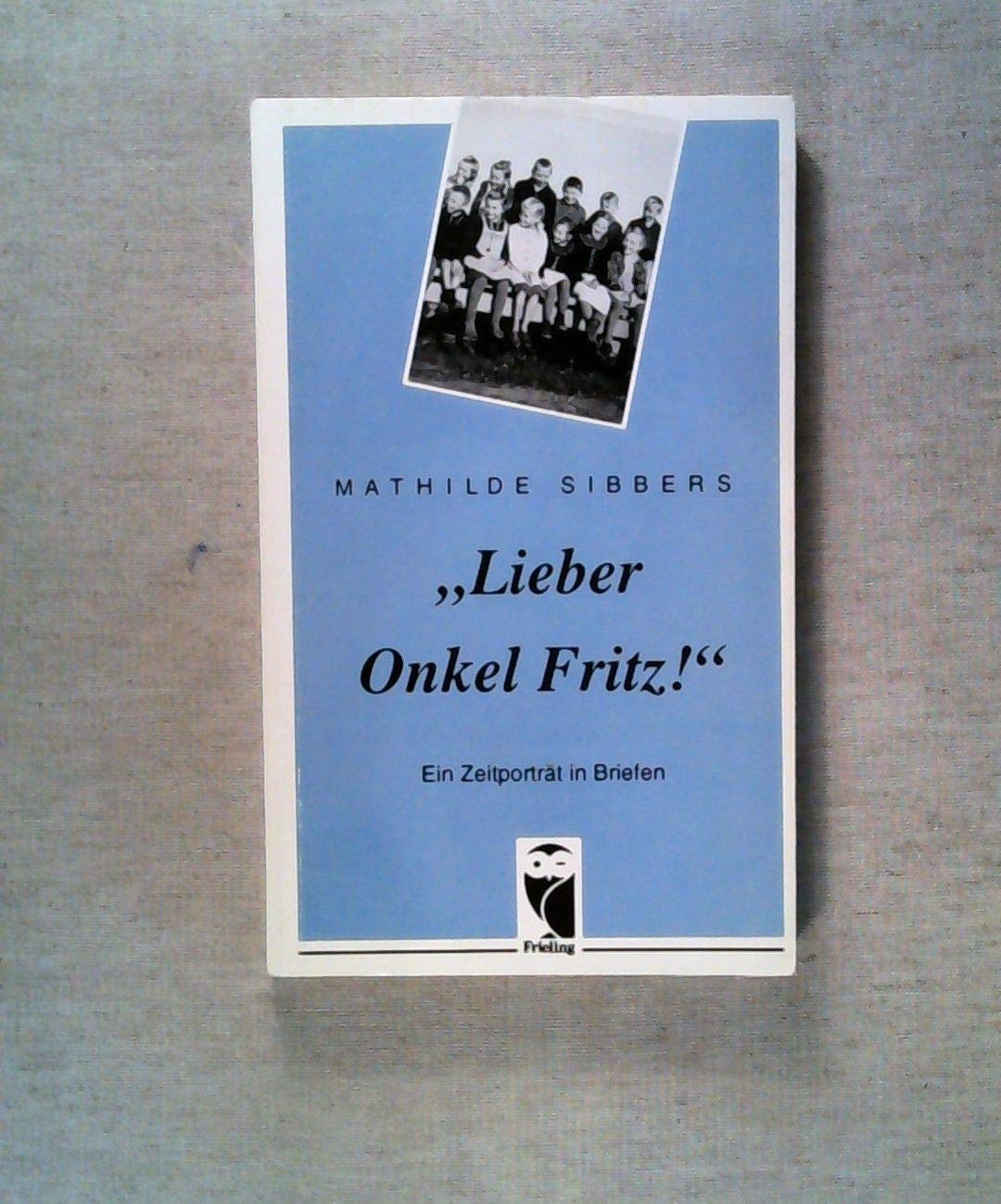 Lieber Onkel Fritz. Ein Zeitporträt in Briefen Books