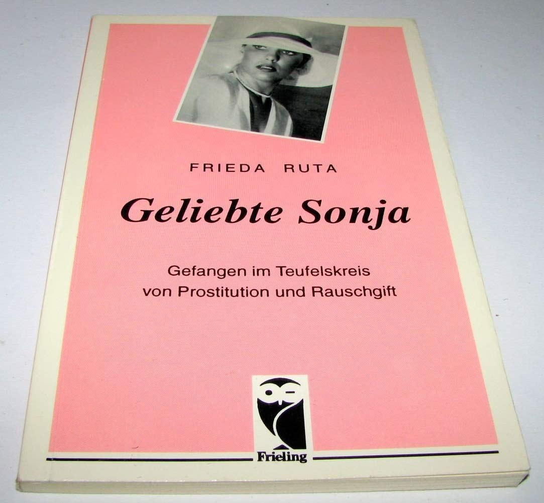 Geliebte Sonja. Gefangen im Teufelskreis von Prostitution und Rauschgift Social Sciences