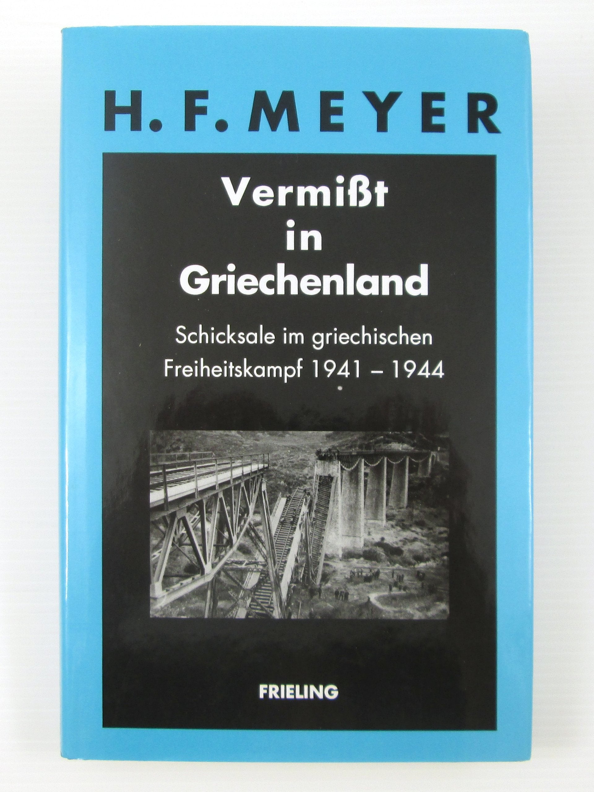 Vermißt in Griechenland: Schicksale im griechischen Freiheitskampf 1941-1944 Politics & History