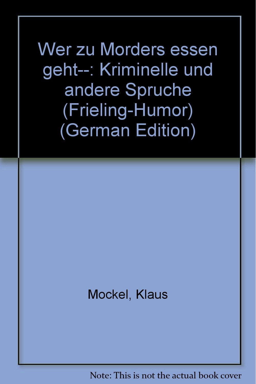 Wer zu Mörders essen geht . . .: Kriminelle und andere Sprüche Books