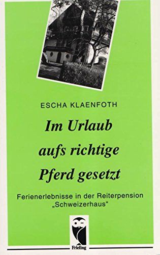 Im Urlaub aufs richtige Pferd gesetzt. Ferienerlebnisse in der Reiterpension 'Schweizerhaus' Books