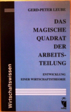 Das magische Quadrat der Arbeitsteilung. Entwicklung einer Wirtschaftstheorie Business & Technology