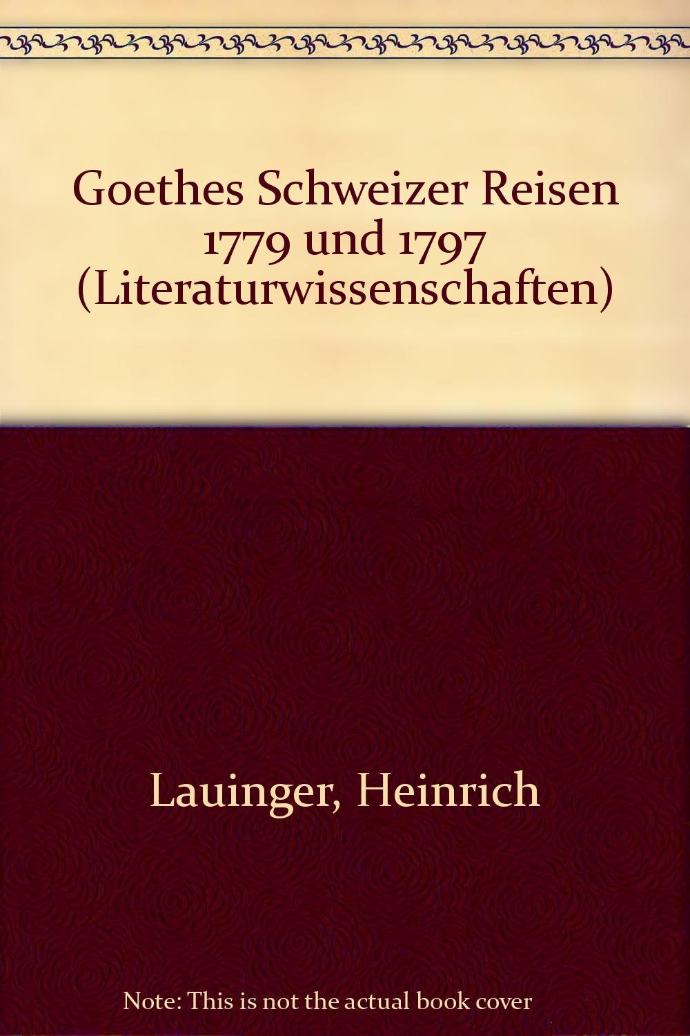 Goethes Schweizer Reisen 1779 und 1797 Travelogues