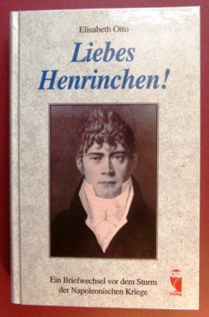 Liebes Henrinchen. Ein Briefwechsel vor dem Sturm der Napoleonischen Kriege Essays & Short Stories