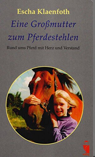 Eine Großmutter zum Pferdestehlen. Rund ums Pferd mit Herz und Verstand Books