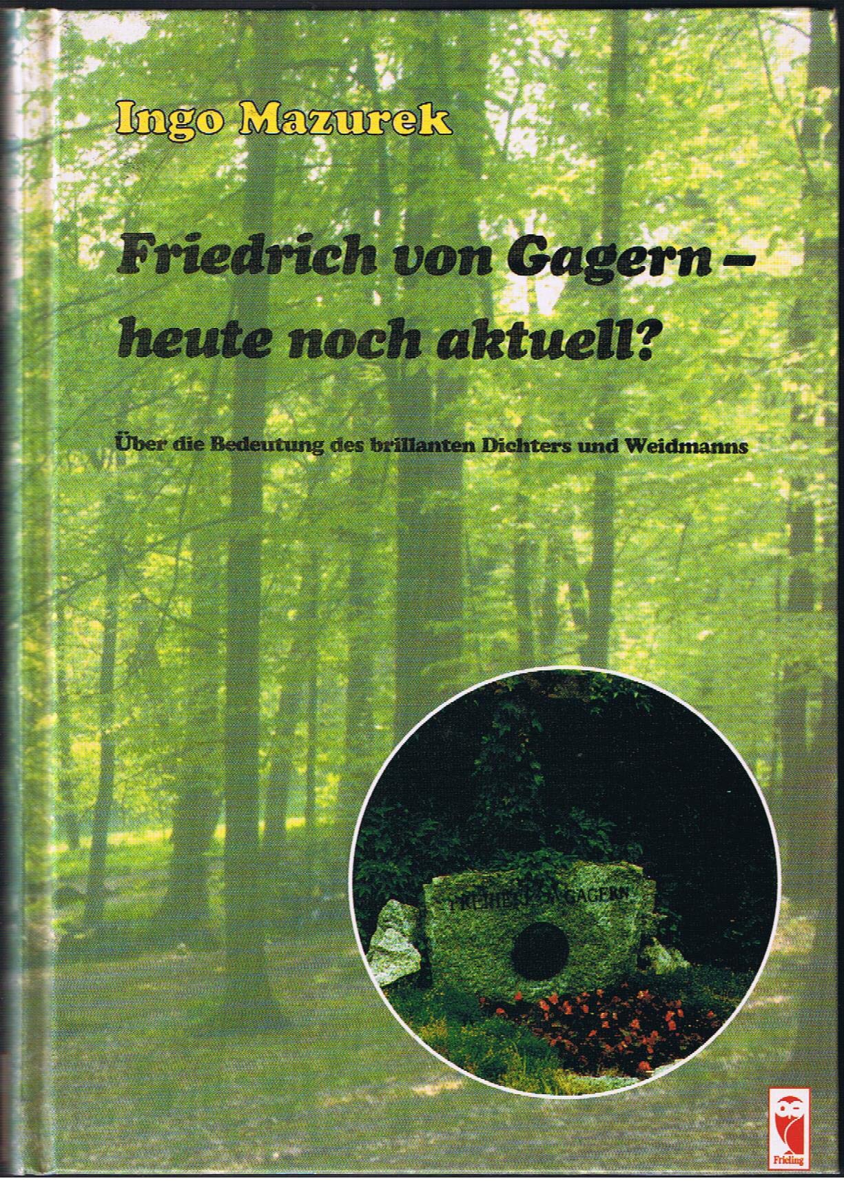 Friedrich von Gagern, heute noch aktuell? Über die Bedeutung des brillanten Dichters und Weidmanns Memories