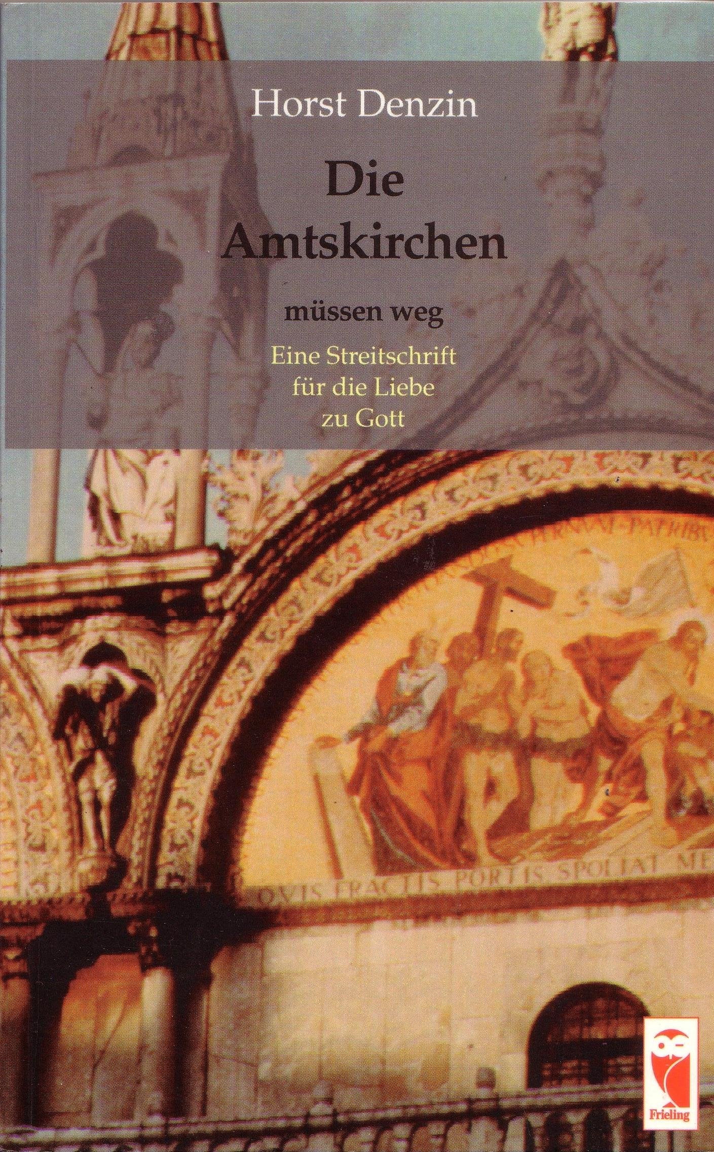 Die Amtskirchen müssen weg. Eine Streitschrift für die Liebe zu Gott (Frieling - Zeitkritik) Books