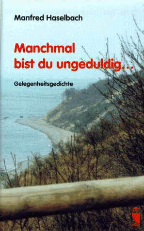 Manchmal bist du ungeduldig...: Gelegenheitsgedichte (Frieling - Lyrik) - Haselbach, Manfred book