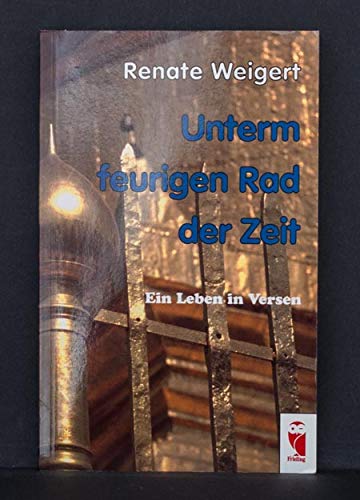 Unterm feurigen Rad der Zeit. Ein Leben in Versen Books