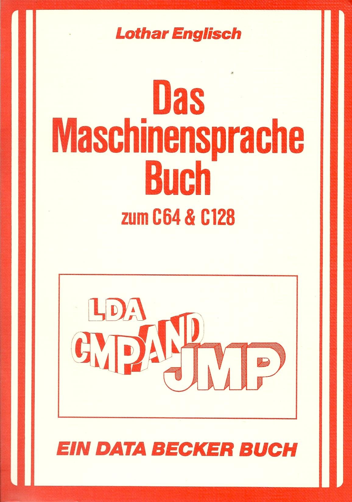 Das Maschinensprachebuch zum C 64 und C 128. LDA, CMP, AND, JMP Books