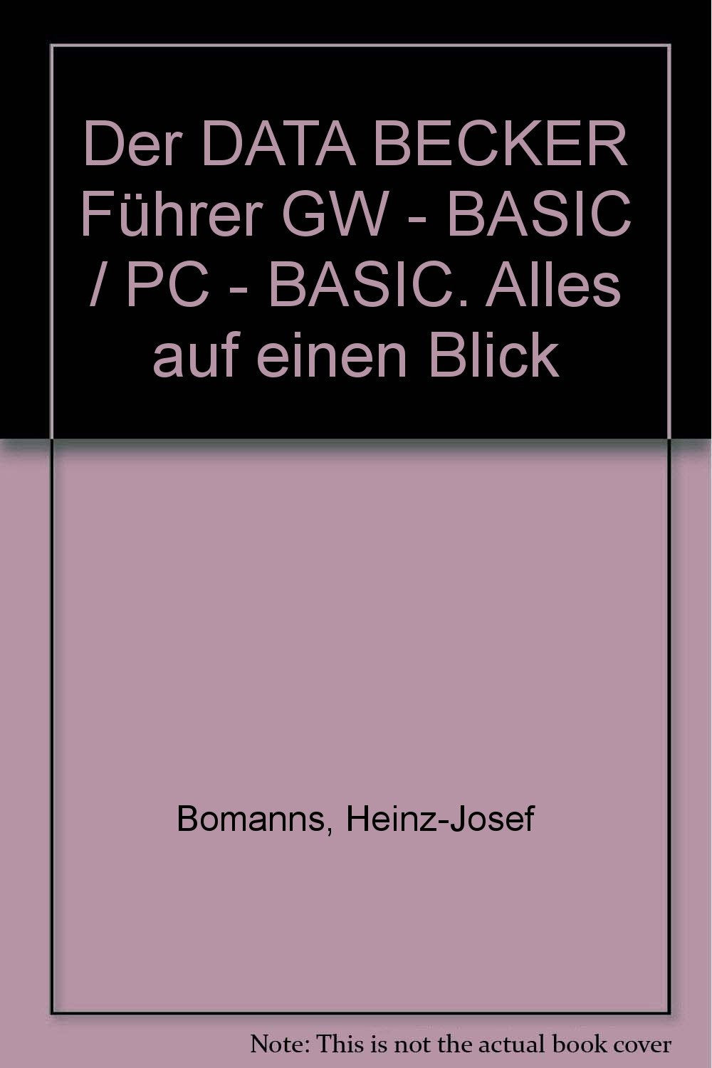 Der DATA BECKER Führer GW - BASIC / PC - BASIC. Alles auf einen Blick Books