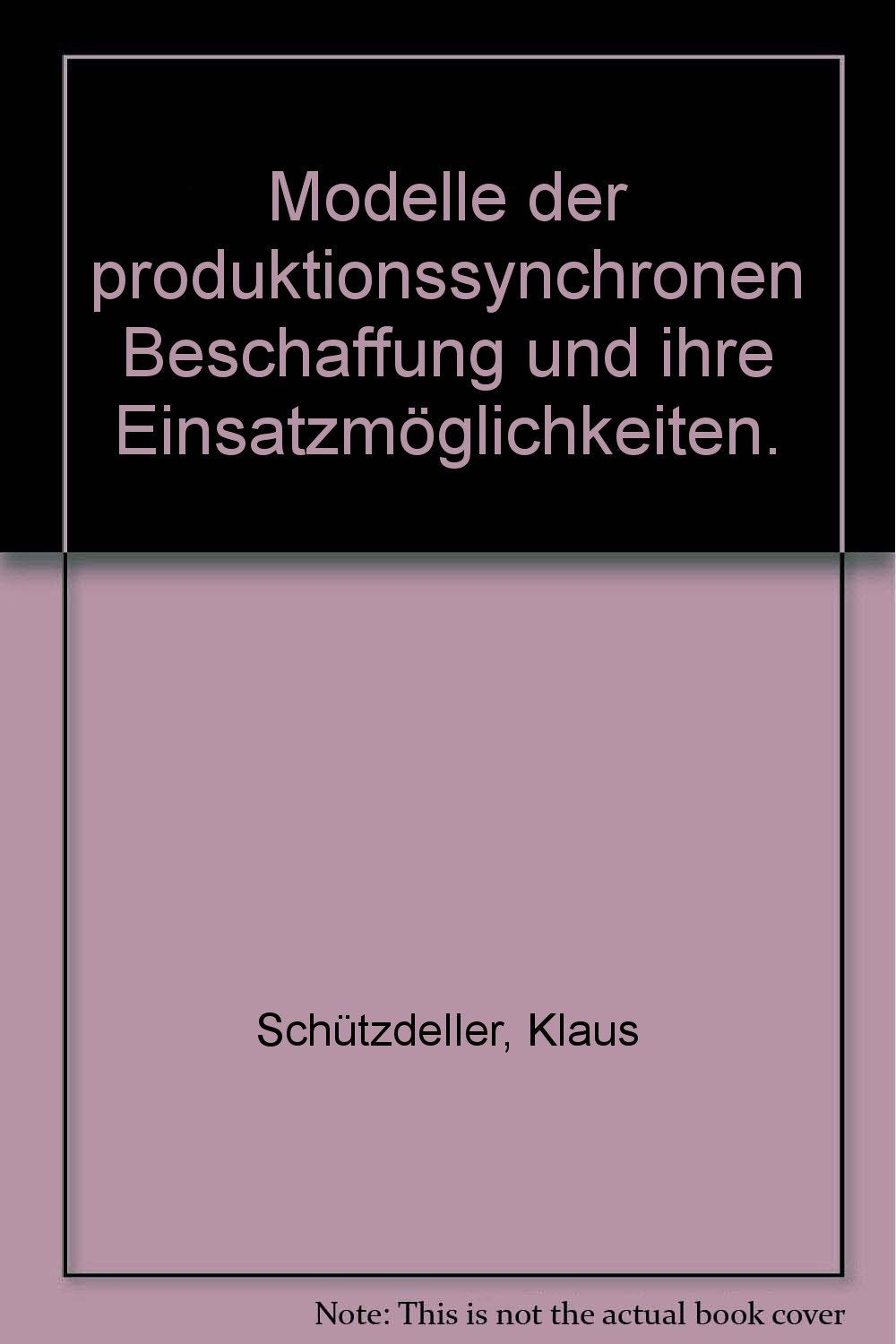 Modelle der produktionssynchronen Beschaffung und ihre Einsatzmöglichkeiten. Books